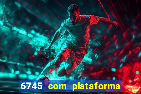 6745 com plataforma de jogos